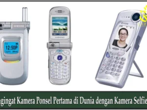 Mengingat Kamera Ponsel Pertama di Dunia dengan Kamera Selfie-nya