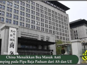 China Menaikkan Bea Masuk Anti Dumping pada Pipa Baja Paduan dari AS dan UE