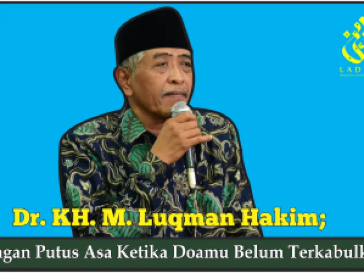 Dr. KH. M. Luqman Hakim: Jangan Putus Asa Ketika Doamu Belum Terkabulkan