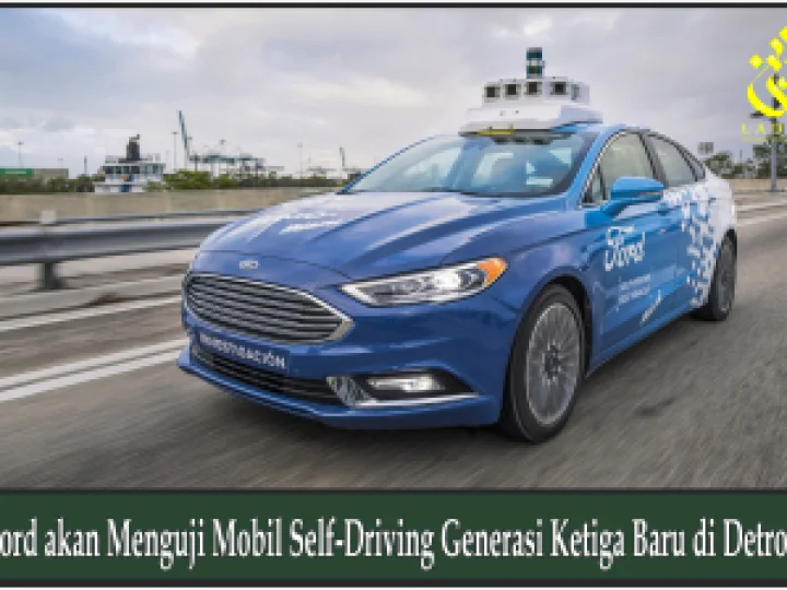 Ford akan Menguji Mobil Self-Driving Generasi Ketiga Baru di Detroit