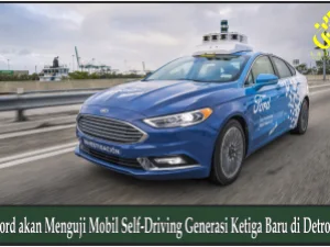 Ford akan Menguji Mobil Self-Driving Generasi Ketiga Baru di Detroit