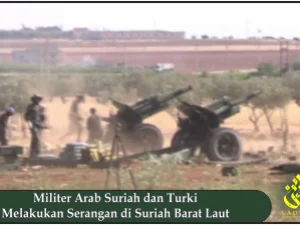 Militer Arab Suriah dan Turki Melakukan Serangan di Suriah Barat Laut