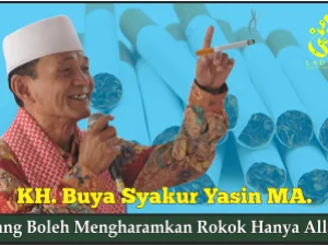 KH. Buya Syakur Yasin MA; yang Boleh Mengharamkan Rokok Hanya Allah