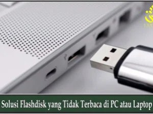 Solusi Flashdisk yang Tidak Terbaca di PC atau Laptop