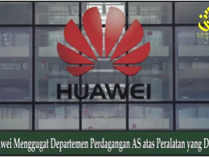 Huawei Menggugat Departemen Perdagangan AS atas Peralatan yang Disita