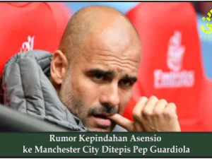 Rumor Kepindahan Asensio ke Manchester City Ditepis Pep Guardiola