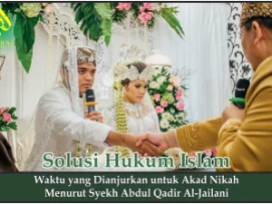 Waktu yang Dianjurkan untuk Akad Nikah Menurut Syekh Abdul Qadir Al-Jailani