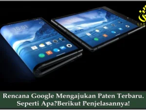Rencana Google Mengajukan Paten Terbaru. Seperti Apa?Berikut Penjelasannya!