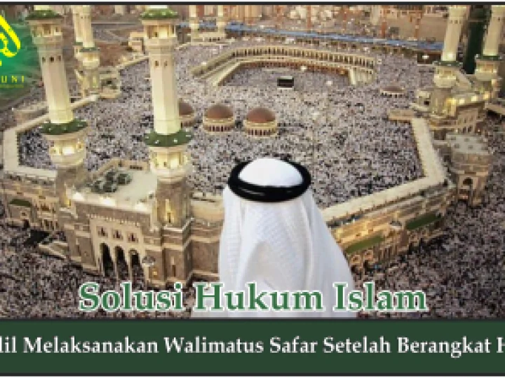 Dalil Melaksanakan Walimatus Safar Setelah Berangkat Haji