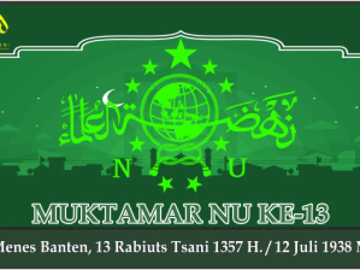 KEPUTUSAN MUKTAMAR NAHDLATUL ULAMA KE-13. Menes Banten, 12 Juli 1938 M.