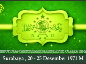 KEPUTUSAN MUKTAMAR NAHDLATUL ULAMA KE-25. Surabaya, 20 - 25 Desember 1971 M