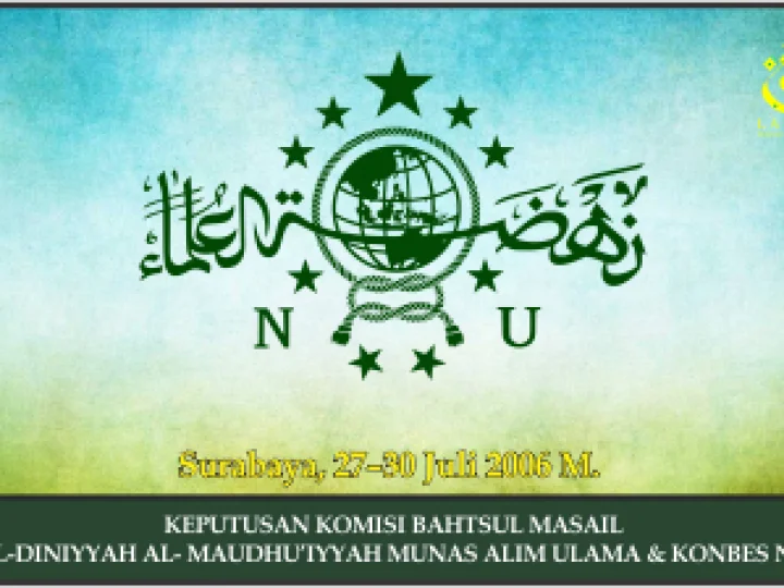 KEPUTUSAN KOMISI BAHTSUL MASAIL AL-DINIYYAH AL- MAUDHU’IYYAH MUNAS ALIM ULAMA & KONBES NU. Surabaya,