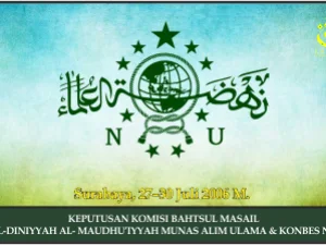 KEPUTUSAN KOMISI BAHTSUL MASAIL AL-DINIYYAH AL- MAUDHU’IYYAH MUNAS ALIM ULAMA & KONBES NU. Surabaya,