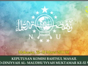 KEPUTUSAN KOMISI BAHTSUL MASAIL AD-DINIYYAH AL- MAUDHU’IYYAH MUKTAMAR KE-32 NU. Makassar, 22–29 Mare