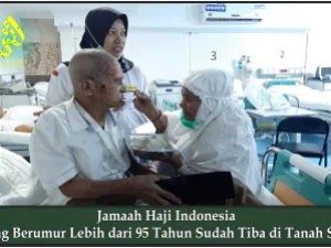 Jamaah Haji Indonesia yang Berumur Lebih dari 95 Tahun Sudah Tiba di Tanah Suci