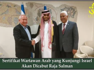 Sertifikat Wartawan Arab yang Kunjungi Israel Akan Dicabut Raja Salman