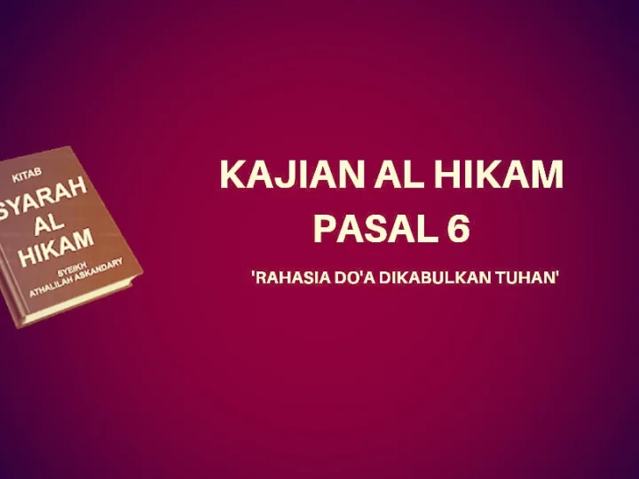 Kajian Kitab Hikam Pasal 6, 'Rahasia Doa Dikabulkan Allah'