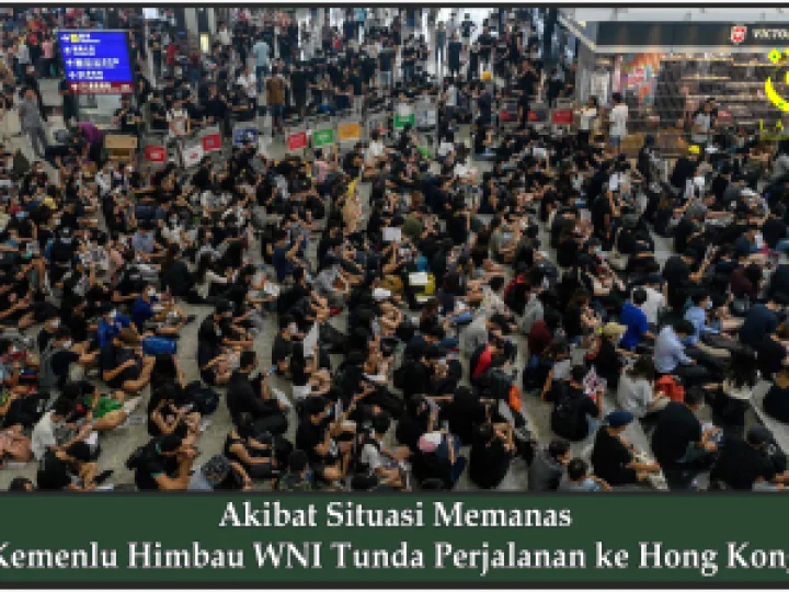 Akibat Situasi Memanas Kemenlu Himbau WNI Tunda Perjalanan ke Hong Kong