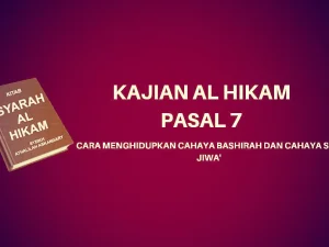 Kajian Kitab Hikam Pasal 7, Tentang 'Cara Menghidupkan Cahaya Bashirah dan Cahaya Sirr dalam Jiwa'