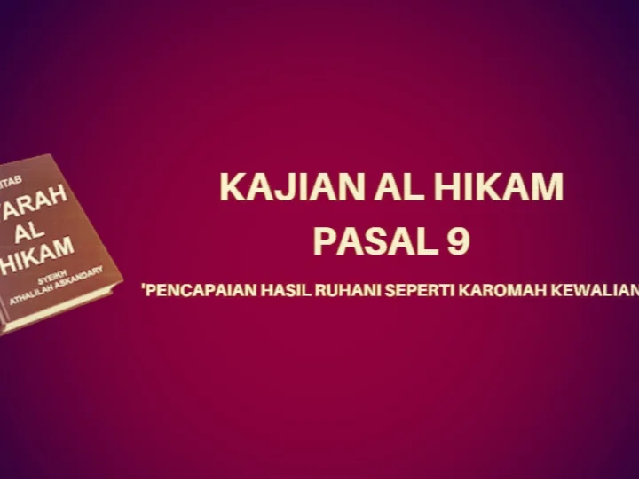 Kajian Kitab Al-Hikam Pasal 9, tentang 'Pencapaian Hasil Ruhani Seperti Karomah Kewalian'