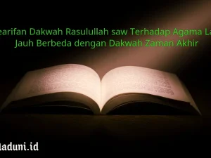 Kearifan Dakwah Rasulullah saw Terhadap Agama Lain Jauh Berbeda dengan Dakwah Zaman Akhir