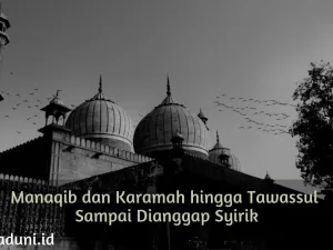 Manaqib dan Karamah hingga Tawassul Sampai Dianggap Syirik