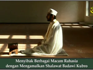 Menyibak Berbagai Macam Rahasia dengan Mengamalkan Shalawat Badawi Kubro
