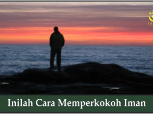 Inilah Cara Memperkokoh Iman