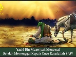 Yazid Bin Muawiyah Menyesal Setelah Memenggal Kepala Cucu Rasulullah SAW