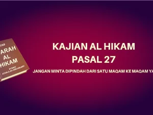 Kajian Kitab Hikam Pasal 27, 'Jangan Minta Dipindah dari Satu Maqam ke Maqam yang Lain'