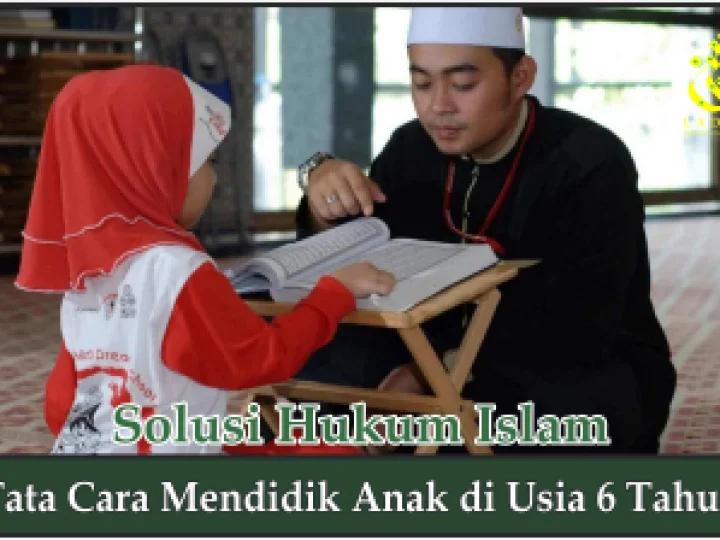 Tata Cara Mendidik Anak di Usia 6 Tahun