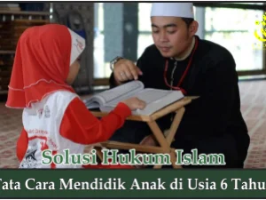 Tata Cara Mendidik Anak di Usia 6 Tahun