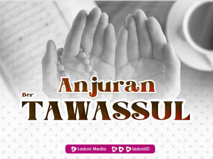 Tawasul Hal yang Dianjurkan dalam Islam