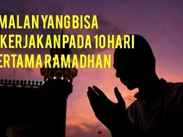 Amalan yang Bisa Dikerjakan pada 10 Hari Pertama Ramadhan
