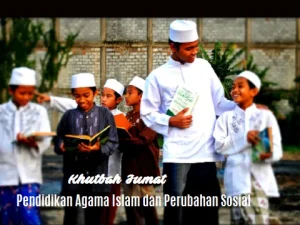 Khutbah Jumat: Pendidikan Agama Islam dan Perubahan Sosial