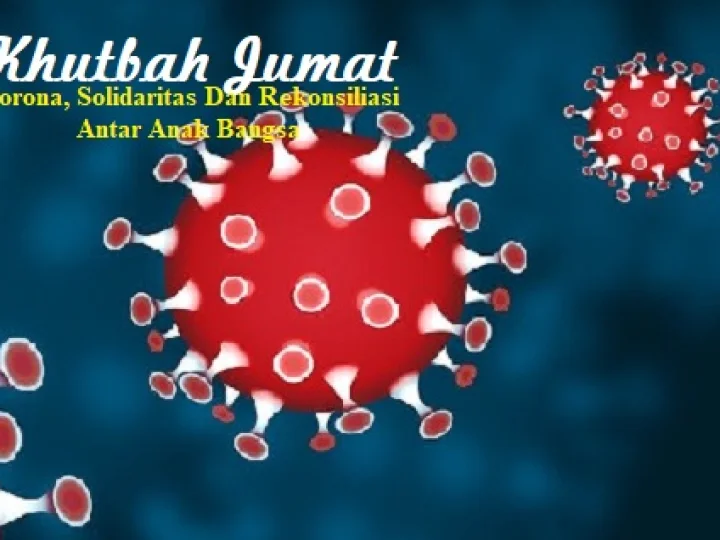 Khutbah Jumat: Corona, Solidaritas dan Rekonsiliasi Antar Anak Bangsa