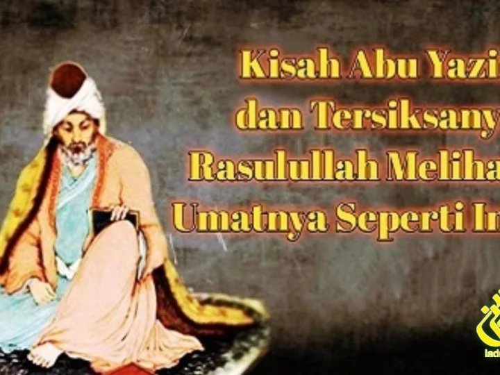 Kisah Abu Yazid dan Tersiksanya Rasulullah Melihat Umatnya Seperti Ini