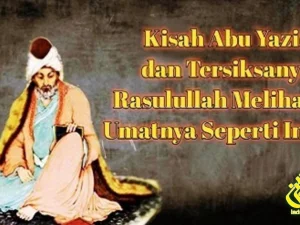 Kisah Abu Yazid dan Tersiksanya Rasulullah Melihat Umatnya Seperti Ini