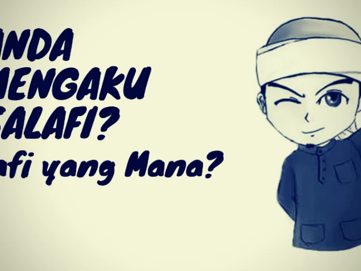 Anda Mengaku Salafi, Salafi yang Mana?