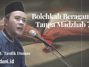 Ustadz Tidak Bermadzhab, Bolehkah Beragama Tanpa Madzhab?