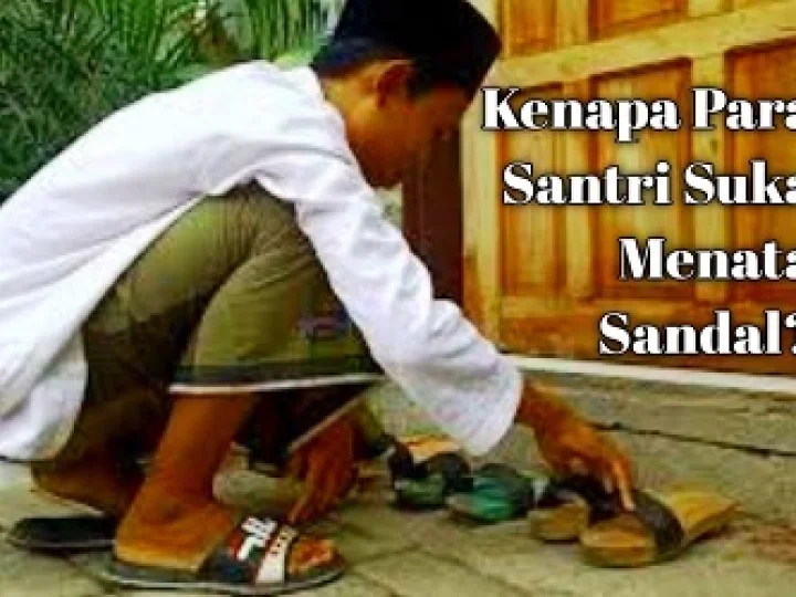Kenapa Para Santri Suka Menata Sandal?
