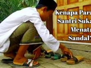 Kenapa Para Santri Suka Menata Sandal?