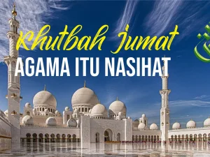Khutbah Jum’at: Agama Itu Nasihat