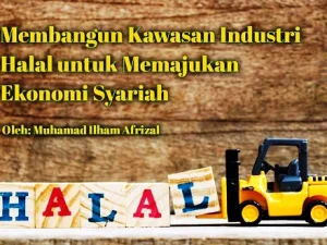 Membangun Kawasan Industri Halal untuk Memajukan Ekonomi Syariah