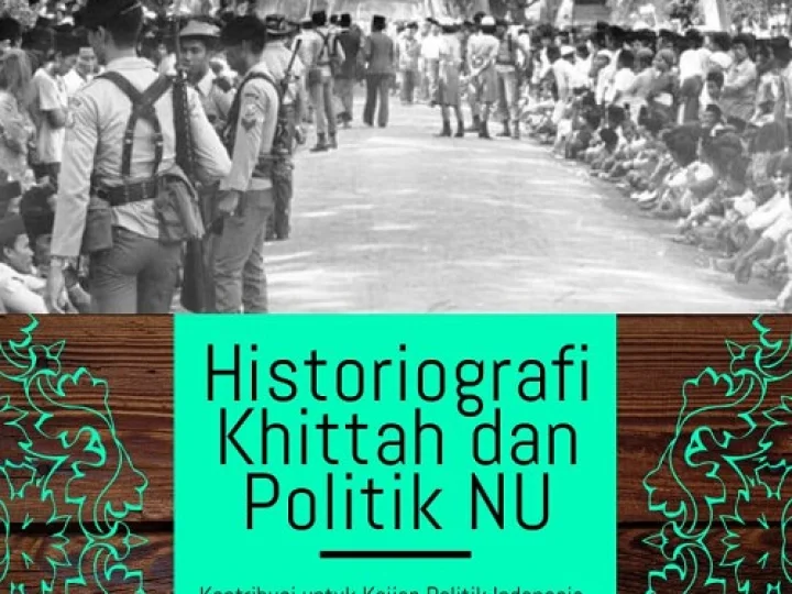 Buku Historiografi Khittah dan Politik NU Akan Terbit Februari, Ini Daftar Isinya