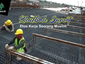 Khutbah Jumat: Etos Kerja Seorang Muslim