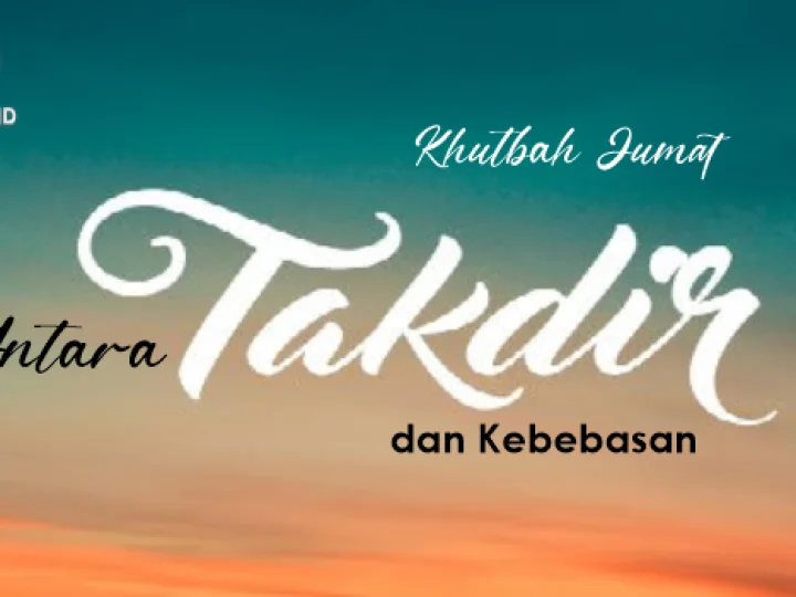 Khutbah Jumat: Antara Takdir dan Kebebasan