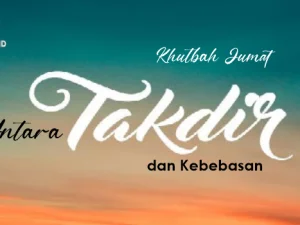 Khutbah Jumat: Antara Takdir dan Kebebasan