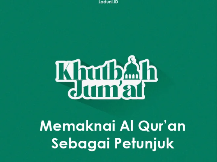 Khutbah Jumat: Memaknai Al Qur’an Sebagai Petunjuk