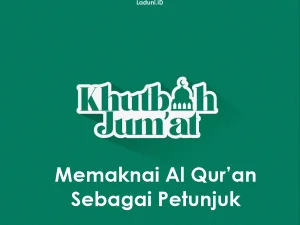 Khutbah Jumat: Memaknai Al Qur’an Sebagai Petunjuk